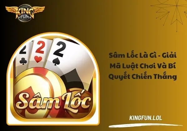 Sâm lốc là gì - Giải mã luật chơi và bí quyết chiến thắng 1 Sâm lốc là gì